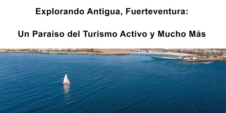 Lee más sobre el artículo Explorando Antigua, Fuerteventura: Un Paraíso del Turismo Activo y Mucho Más